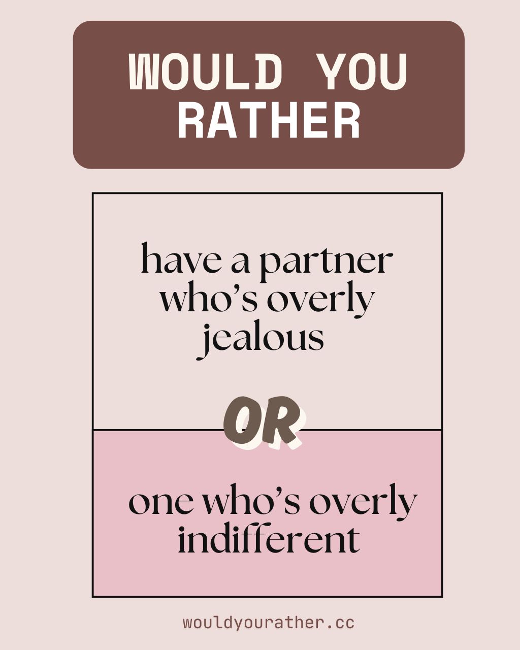 Would you rather have a partner whos overly jealous or one whos overly indifferent