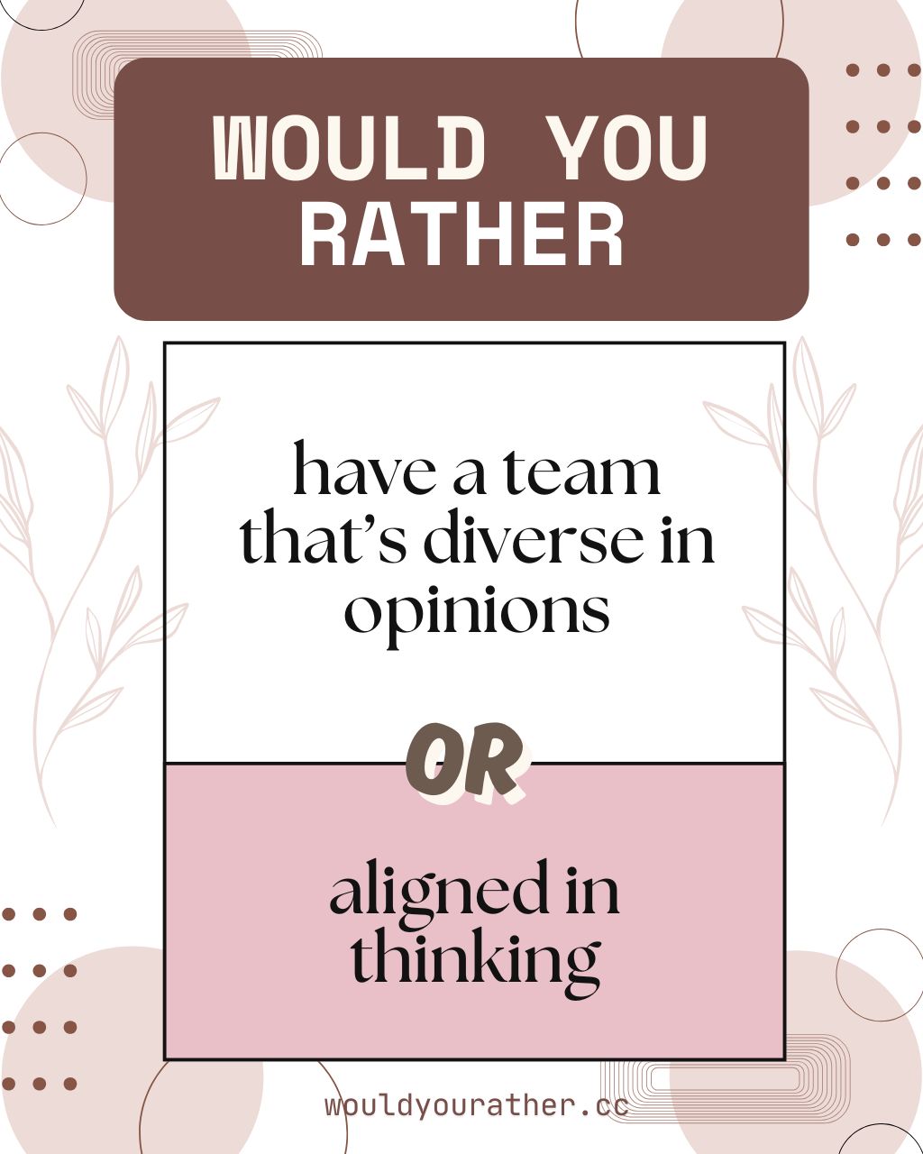 Would you rather have a team thats diverse in opinions or aligned in thinking