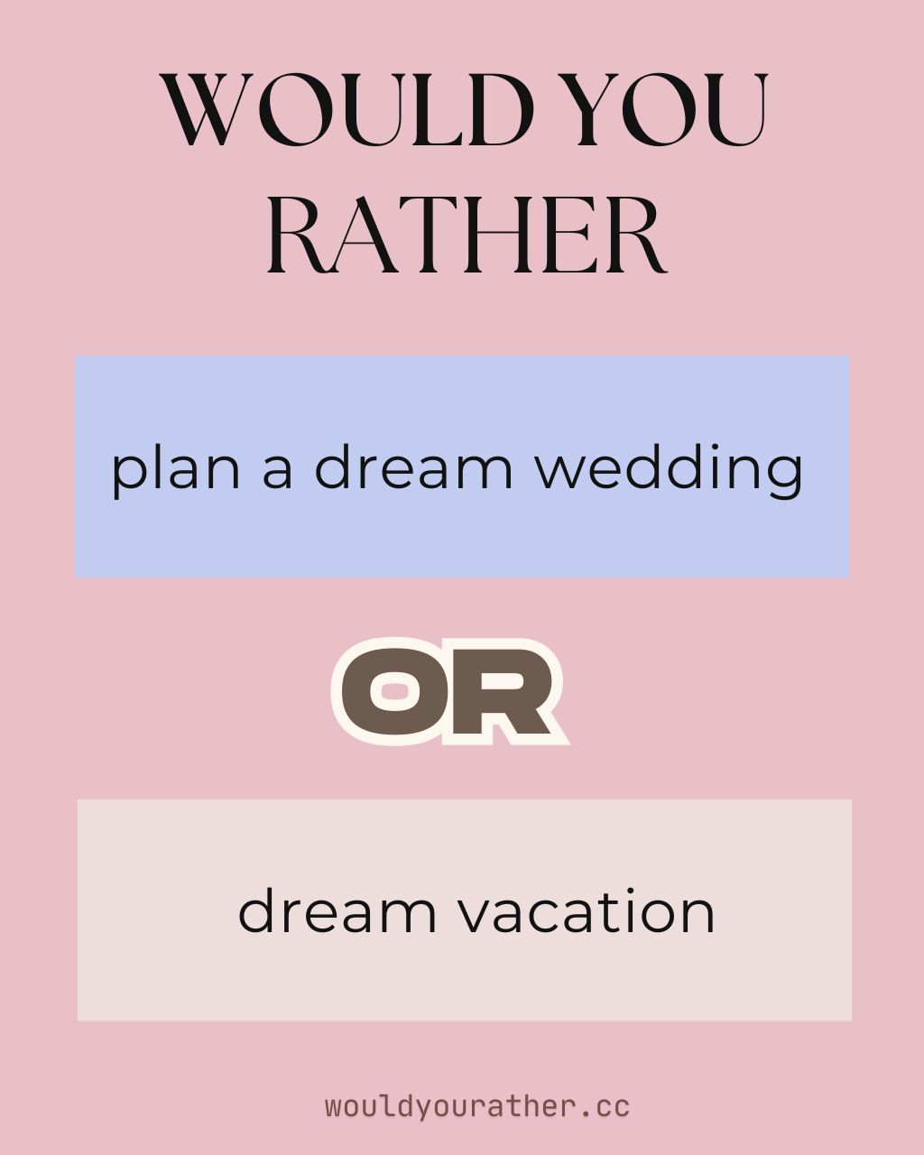 Would you rather plan a dream wedding or a dream vacation